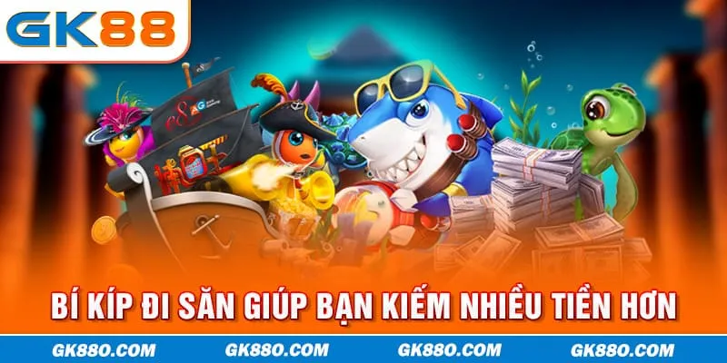 Bí kíp đi săn giúp bạn kiếm nhiều tiền hơn