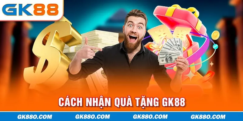 Cách nhận quà tặng GK88