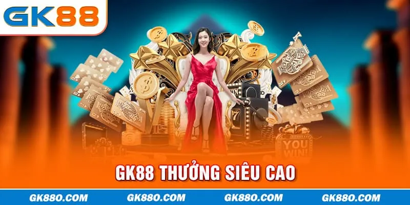 GK88 thưởng siêu cao