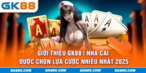 Giới Thiệu GK88 | Nhà Cái Được Chọn Lựa Cược Nhiều Nhất 2025