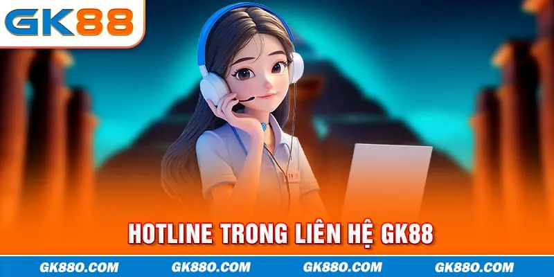 Hotline trong liên hệ GK88