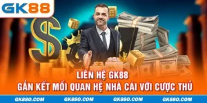 Liên Hệ GK88 | Gắn Kết Mối Quan Hệ Nhà Cái Với Cược Thủ
