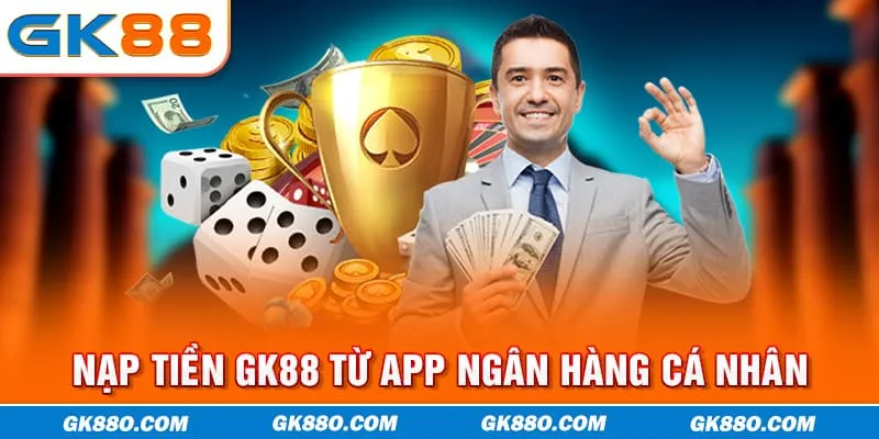 Nạp tiền GK88 từ app ngân hàng cá nhân