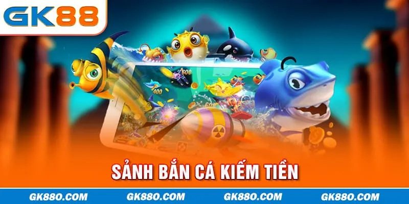 Sảnh bắn cá kiếm tiền