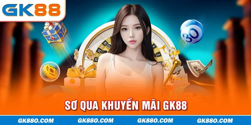 Sơ qua khuyến mãi GK88