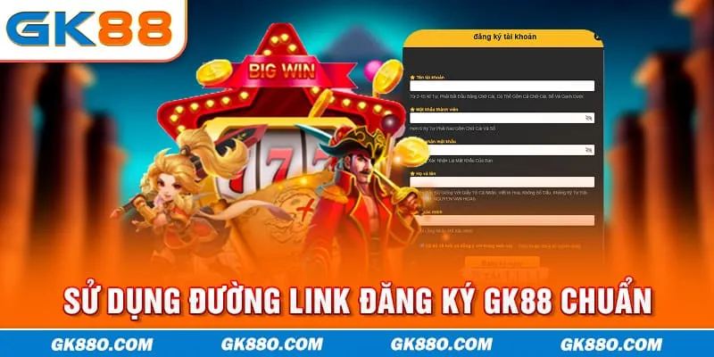 Sử dụng đường link đăng ký GK88 chuẩn