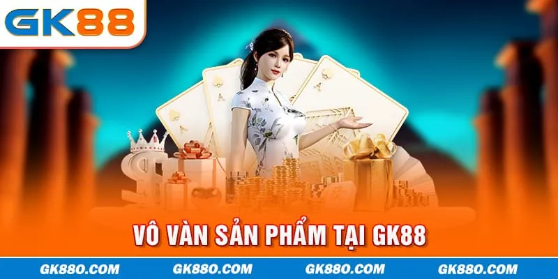 Vô vàn sản phẩm tại GK88