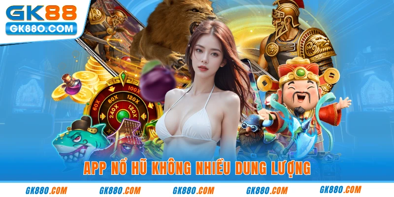 App nổ hũ không nhiều dung lượng