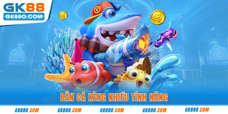 Bắn Cá Xèng - Sản Phẩm Đáng Cược Nhất Trong Nhà Cái GK88