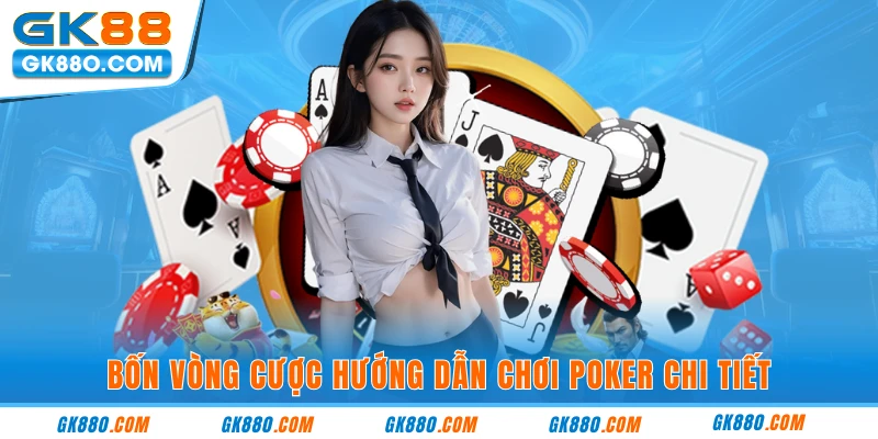 Bốn vòng cược hướng dẫn chơi poker chi tiết