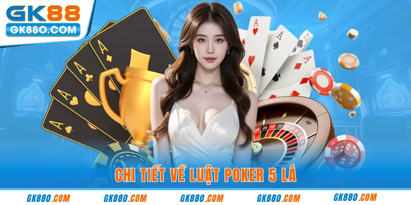 Chi tiết về luật poker 5 lá