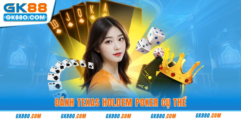 Đánh texas holdem poker cụ thể