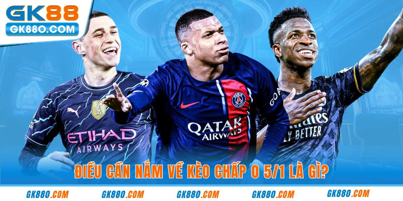 Điều cần nắm về kèo chấp 0 5/1 là gì