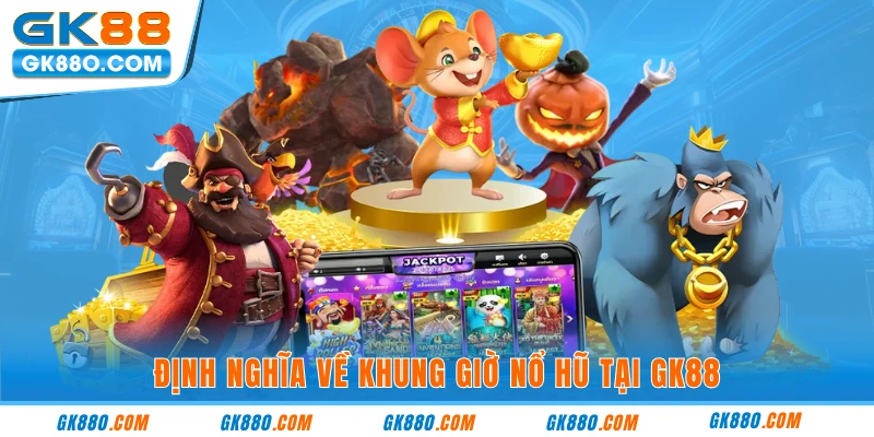 Định nghĩa về khung giờ nổ hũ tại GK88