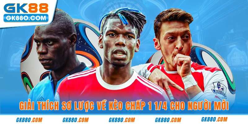 Giải thích sơ lược về kèo chấp 1 1/4 cho người mới