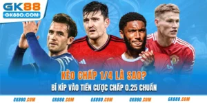 Kèo Chấp 1/4 Là Sao? Bí Kíp Vào Tiền Cược Chấp 0.25 Chuẩn