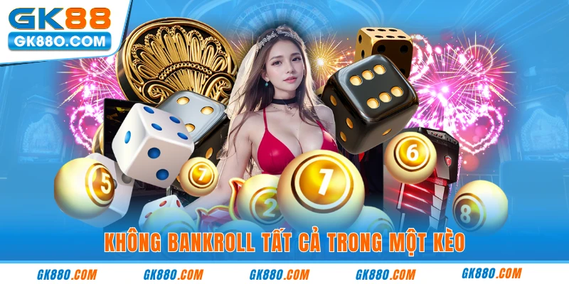 Không bankroll tất cả trong một kèo