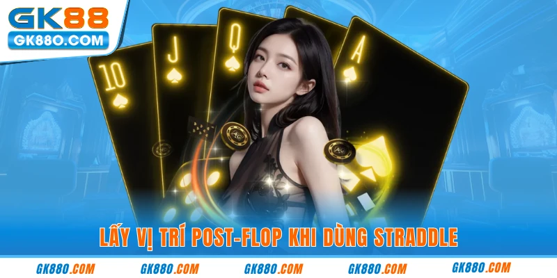 Lấy vị trí post-flop khi dùng straddle