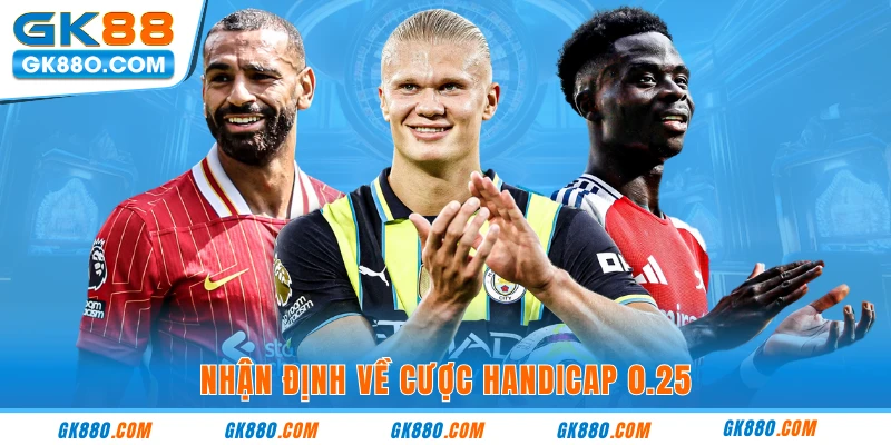 Nhận định về cược Handicap 0.25