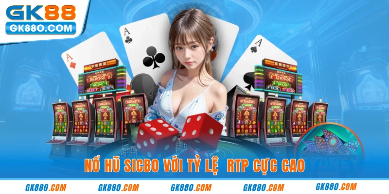 Nổ hũ sicbo với tỷ lệ RTP cực cao