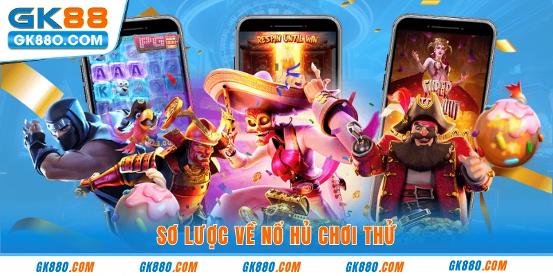 Sơ lược về nổ hủ chơi thử
