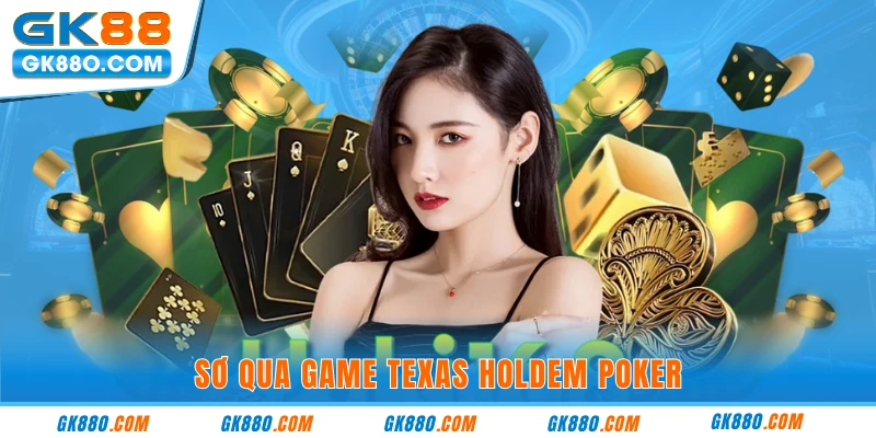 Sơ qua game texas holdem poker
