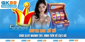 Super Ace Nổ Hũ - Chơi Slot Nhanh Tay, Rinh Tiền Về Cực Đã