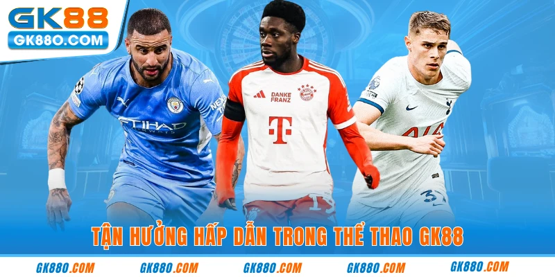 Tận hưởng hấp dẫn trong thể thao GK88