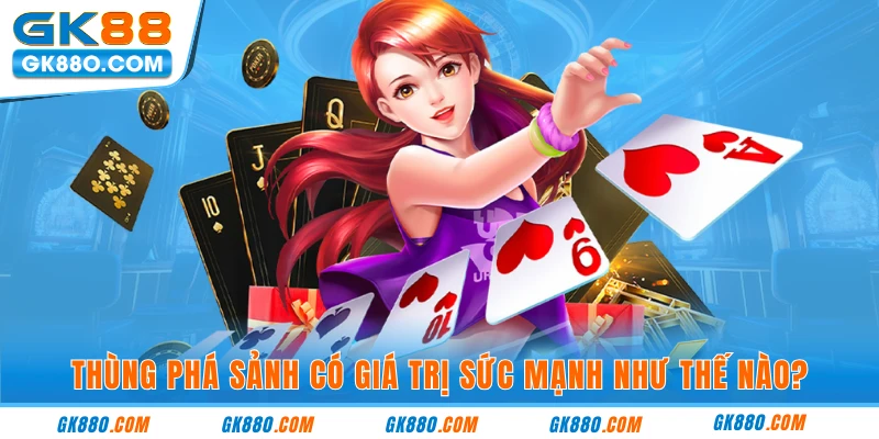 Thùng phá sảnh có giá trị sức mạnh như thế nào?