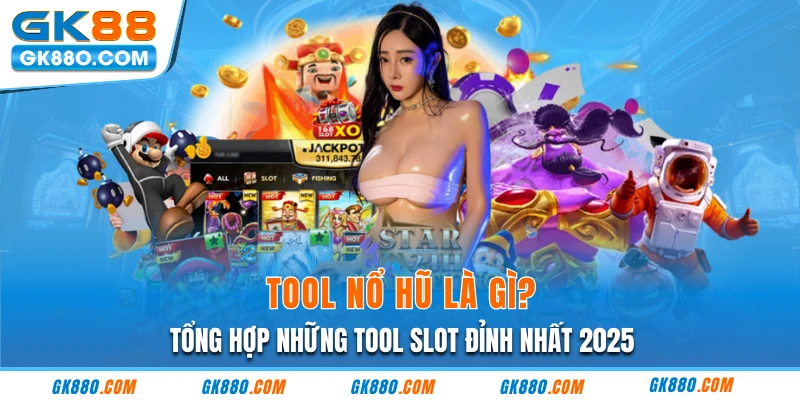 Tool Nổ Hũ Là Gì? Tổng Hợp Những Tool Slot Đỉnh Nhất 2025