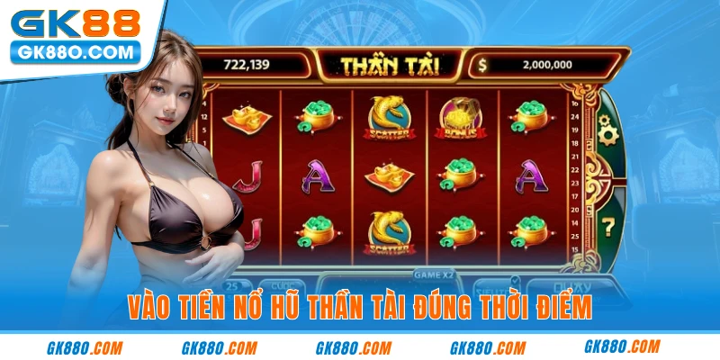 Vào tiền nổ hũ thần tài đúng thời điểm