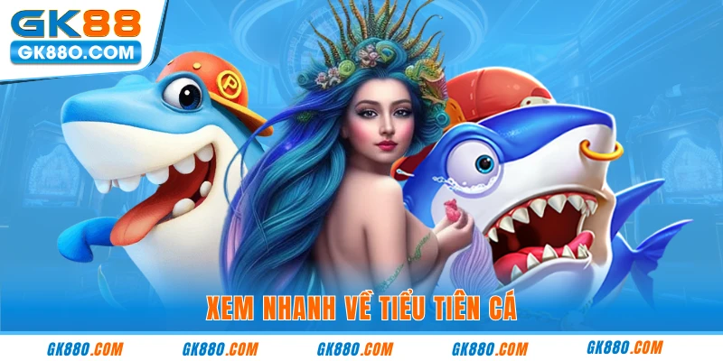 Xem nhanh về tiểu tiên cá