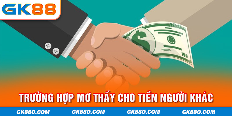 Trường hợp mơ thấy cho tiền người khác